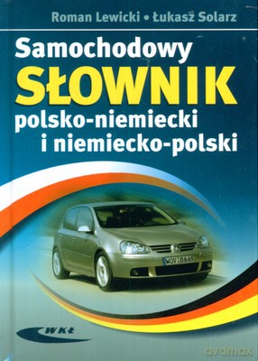 Samochodowy Słownik Polsko-Niemiecki I Niemiecko-Polski - Roman Lewicki, Łukasz Solarz [KSIĄŻKA]