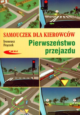 Samouczek Dla Kierowców Pierwszeństwo Przejazdu - Ireneusz Frączek [KSIĄŻKA]