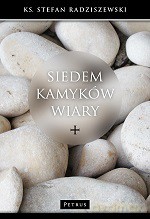 Siedem kamyków wiary - ks. Stefan Radziszewski [KSIĄŻKA]