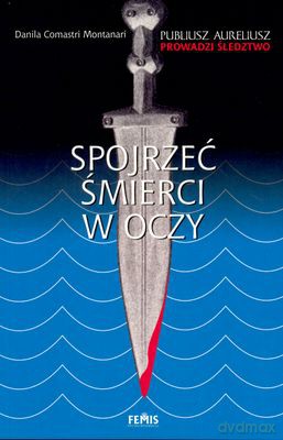 Spojrzeć Śmierci W Oczy - Danila Comastri Montanari [KSIĄŻKA]