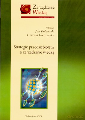 Strategie Przedsiębiorstw A Zarządzanie Wiedzą - Jan Dąbrowski, Grazyna Gierszewska [KSIĄŻKA]