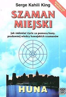 Szaman Miejski - Serge Kahili King [KSIĄŻKA]