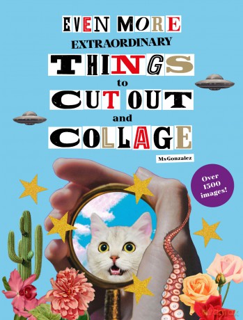 Even More Extraordinary Things to Cut Out and Collage [KSIĄŻKA]