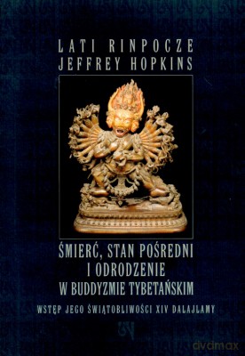 Śmierć, Stan Pośredni I Odrodzenie W Buddyzmie Tybetańskim - Lati Rinpocze, Jeffrey Hopkins [KSIĄŻKA]