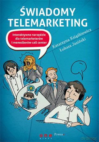 Świadomy Telemarketing Interaktywne Narzędzie Dla Telemarketerów I Menedżerów Call Center - Łukasz Jasiński, Katarzyna Książkiewicz [KSIĄŻKA]