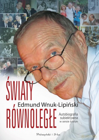 Światy równoległe. Autobiografia subiektywna w sensie ścisłym - Edmund Wnuk-Lipiński [KSIĄŻKA]