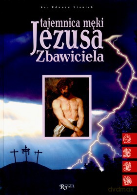 Tajemnica Męki Jezusa Zbawiciela - Ks. Edward Staniek (twarda) [KSIĄŻKA]