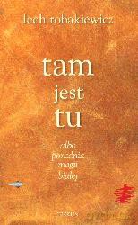 Tam jest tu - Lech Robakiewicz [KSIĄŻKA]