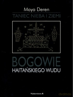 Taniec Nieba I Ziemi Bogowie Haitańskiego Wudu - Maya Deren [KSIĄŻKA]