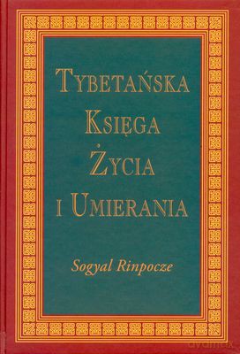 Tybetańska Księga Życia I Umierania - Sogyal Rinpocze [KSIĄŻKA]