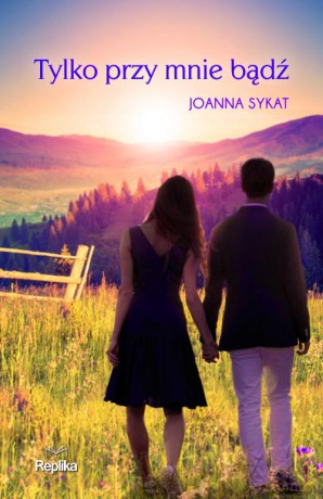 Tylko przy mnie bądź - Joanna Sykat [KSIĄŻKA]