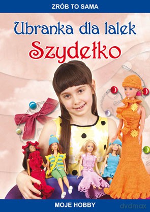 Ubranka Dla Lalek Szydełko Moje Hobby - Guzowska Beata [KSIĄŻKA]