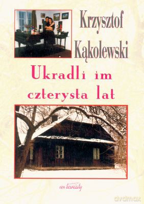 Ukradli Im Czterysta Lat - Krzysztof Kąkolewski [KSIĄŻKA]