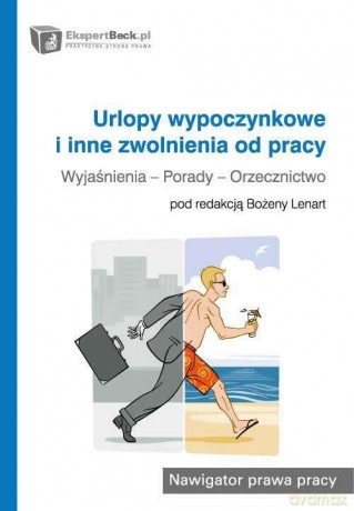 Urlopy Wypoczynkowe I Inne Zwolnienia Od Pracy Wyjaśnienia Porady Orzecznictwo - Bożena Lenart [KSIĄŻKA]