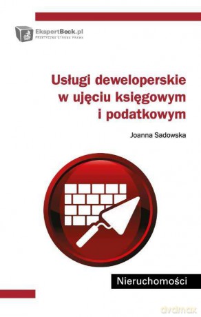 Usługi Deweloperskie W Ujęciu Księgowym I Podatkowym - Joanna Sadowska [KSIĄŻKA]