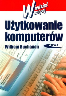 Uzytkowanie Komputerów Wiedzieć Warto - William Buchanan [KSIĄŻKA]