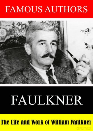 Famous Authors: The Life And Work Of William Faulk [DVD]
