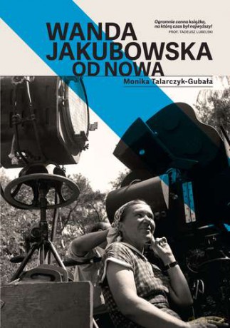 Wanda Jakubowska. Od nowa - Monika Talarczyk-Gubała [KSIĄŻKA]
