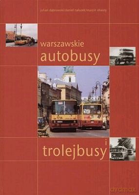 Warszawskie Autobusy I Trolejbusy - Julian Dąbrowski [KSIĄŻKA]