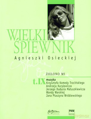 Wielki śpiewnik Agnieszki Osieckiej. Zielono mi. Tom IX - Agata Passent, Jan Borkowski [KSIĄŻKA]