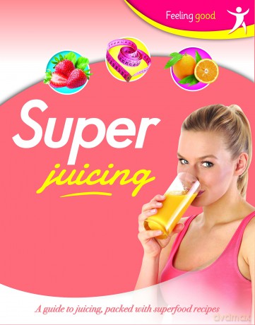 Feeling Good Super Juicing Lets Get Cooking [KSIĄŻKA]