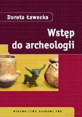 Wstęp Do Archeologii - Dorota Ławecka [KSIĄŻKA]