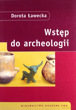 Wstęp Do Archeologii - Dorota Ławecka [KSIĄŻKA]