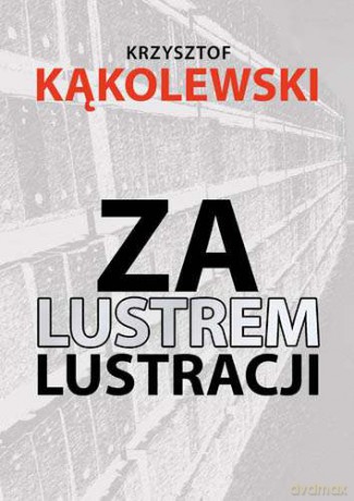 Za Lustrem Lustracji - Krzysztof Kąkolewski [KSIĄŻKA]