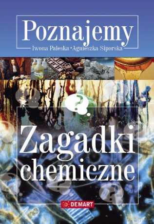 Zagadki Chemiczne Poznajemy - Iwona Paleska, Agnieszka Siporska [KSIĄŻKA]