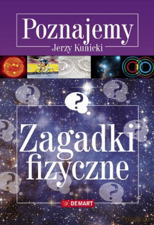 Zagadki Fizyczne Poznajemy - Jerzy Kunicki [KSIĄŻKA]
