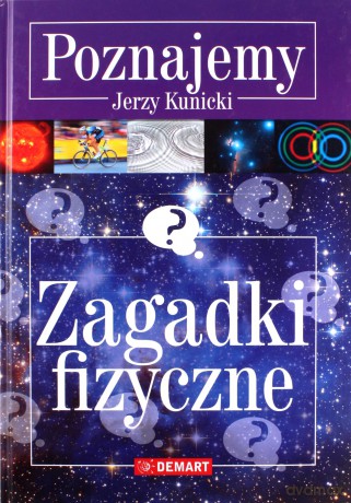 Zagadki Fizyczne Poznajemy - Jerzy Kunicki [KSIĄŻKA]