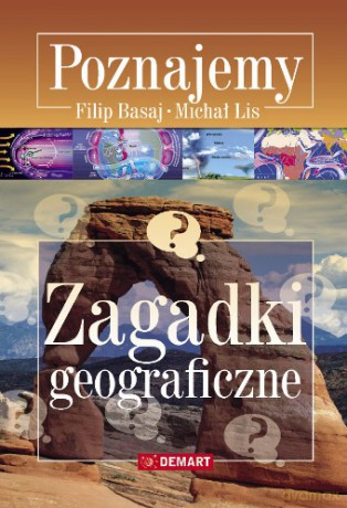 Zagadki Geograficzne Poznajemy - Filip Basaj, Michał Lis [KSIĄŻKA]