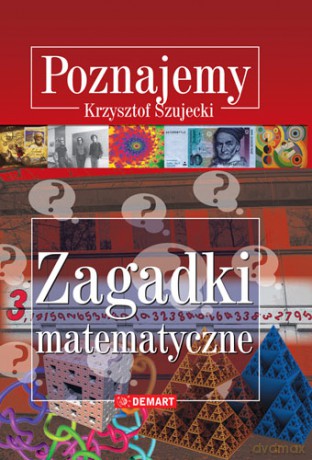Zagadki Matematyczne Poznajemy - Krzysztof Szujecki [KSIĄŻKA]