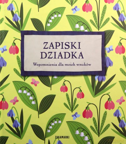 Zapiski Dziadka Wspomnienia Dla Moich Wnuków [KSIĄŻKA]