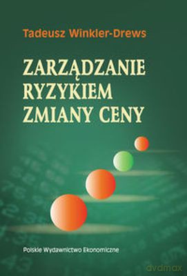Zarządzanie Ryzykiem Zmiany Ceny - Tadeusz Winkler-Drews [KSIĄŻKA]