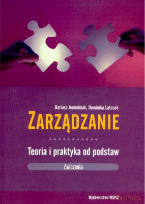 Zarządzanie Teoria I Praktyka Od Podstaw - Dariusz Jemielniak, Dominika Latusek [KSIĄŻKA]