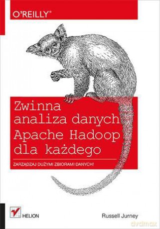 Zwinna Analiza Danych Apache Hadoop Dla Każdego - Russell Jurney [KSIĄŻKA]