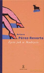 Życie Jak W Madrycie - Arturo Perez-Reverte [KSIĄŻKA]