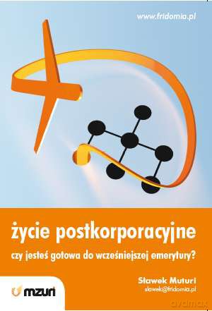 Życie Postkorporacyjne Czy Jesteś Gotowa Do Wcześniejszej Emerytury - Sławek Muturi [KSIĄŻKA]