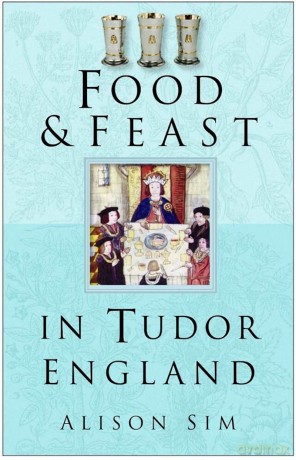 Food and Feast in Tudor England [KSIĄŻKA]