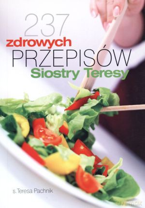 237 zdrowych przepisów Siostry Teresy - S. Teresa Pachnik [KSIĄŻKA]