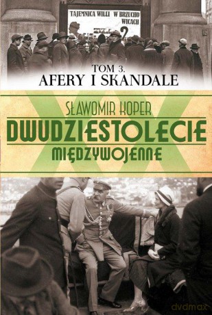 Dwudziestolecie Międzywojenne 03: Afery i skandale - Sławomir Koper [KSIĄŻKA]