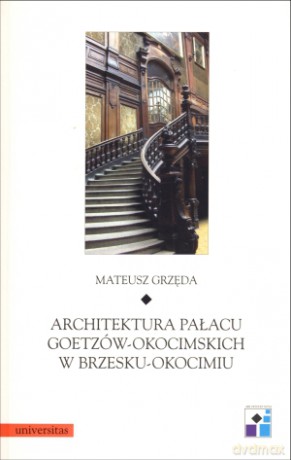 Architektura pałacu Goetzów-Okocimskich w Brzesku-Okocimiu - Mateusz Grzęda [KSIĄŻKA]