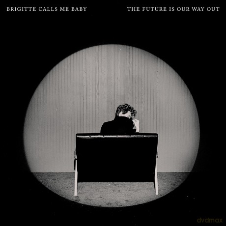 Brigitte Calls Me Baby: Future Is Our Way Out [CD]