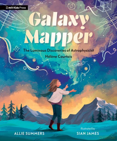 Galaxy Mapper: The Luminous Discoveries Of Astrophysicist Helene Courtois [KSIĄŻKA]