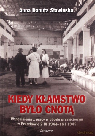 Kiedy kłamstwo było cnotą. Wspomnienia z pracy w obozie przejściowym w Pruszkowie 2.IX.1944 - 16.I.1945 - Anna Danuta Sławińska [KSIĄŻKA]