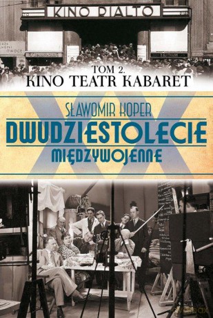 Dwudziestolecie Międzywojenne 02: Kino Teatr Kabaret - Sławomir Koper [KSIĄŻKA]
