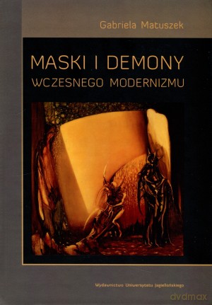 Maski i demony wczesnego modernizmu - Gabriela Matuszek [KSIĄŻKA]