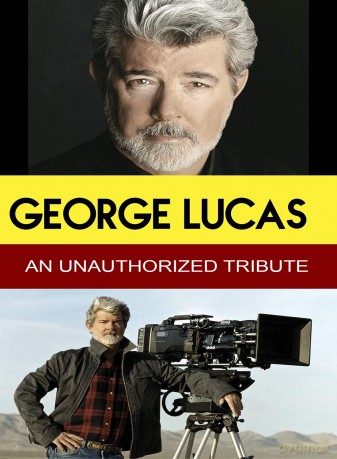 George Lucas - An Unauthorized Tribute [DVD]