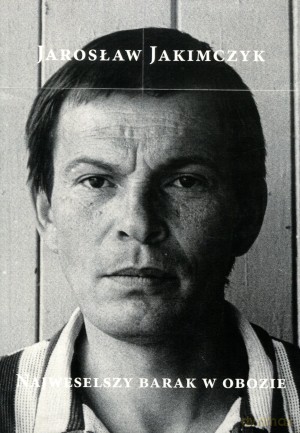 Najweselszy barak w obozie - Jarosław Jakimczyk [KSIĄŻKA]